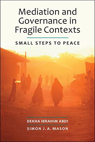 Mediation and Governance in Fragile Contexts: Small Steps to Peace