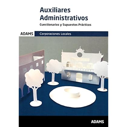 Cuestionarios y Supuestos Prácticos Auxiliares Administrativos de las Corporaciones Locales Cuestionarios y Supuestos Prácticos Auxiliares Administrativos de las Corporaciones Locales