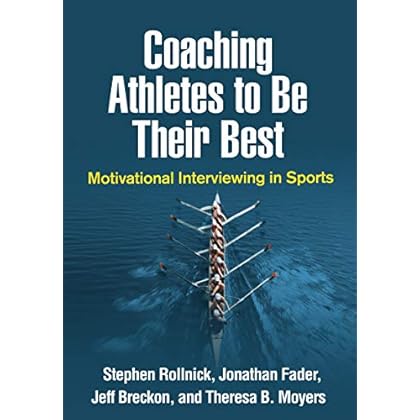 Coaching Athletes to Be Their Best: Motivational Interviewing in Sports (Applications of Motivational Interviewing) Coaching Athletes to Be Their Best: Motivational Interviewing in Sports (Applications of Motivational Interviewing)