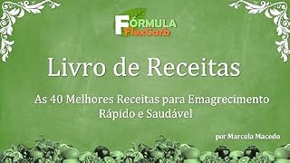 Livro Receitas FlexCarb: As 40 Melhores Receitas para Emagrecimento Rápido e Saudável (Fórmula FlexCarb)