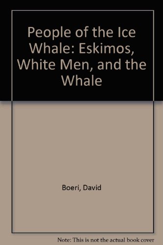 People of the Ice Whale: Eskimos, White Men, and the Whale