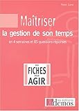 Maîtriser la gestion de son temps : En quatre semaines et 85 questions/réponses by