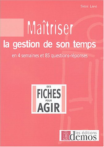 Maîtriser la gestion de son temps : En quatre semaines et 85 questions/réponses by (Paperback)