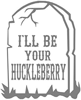 I'll Be Your Huckleberry (Specify Color Otherwise We Ship Matt Silver)