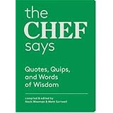 The Chef Says: Quotes, Quips and Words of Wisdom