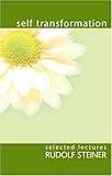 Self-Transformation: Selected Lectures by Rudolf Steiner