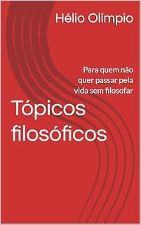 Livro Tópicos filosóficos: Para quem não quer passar pela vida sem filosofar