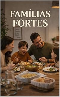 Livro Famílias Fortes: Pequenos Hábitos Diários para um Casamento Forte, Filhos com Valores e um Lar Feliz