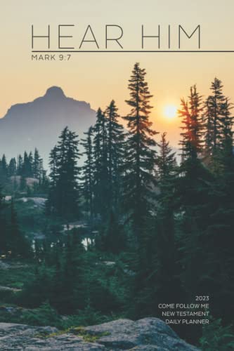 Hear Him 2023 Come Follow Me New Testament Planner: A daily and weekly agenda for Latter-day Saints with LDS scripture readings, ministering goals, and meal calendar