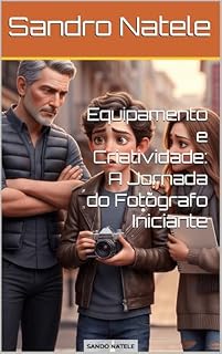 Livro Equipamento e Criatividade: A Jornada do Fotógrafo Iniciante