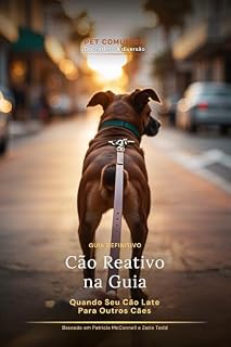 Livro Cão Reativo na Guia: Quando seu cão late para outros cães — o guia definitivo para tutores brasileiros