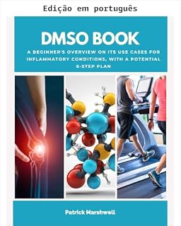 Livro Livro de DMSO: uma visão geral para iniciantes sobre seus usos em condições inflamatórias, com um plano potencial de 6 passos