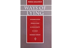 Ways of Lying: Dissimulation, Persecution and Conformity in Early Modern Europe