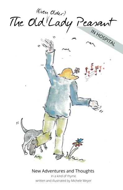 The Old Lady Peasant - In hospital: New adventures & thoughts in a kind of rhyme