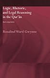Logic, Rhetoric and Legal Reasoning in the Qur'an: God's Arguments (Routledge/Curzon Studies in the Quran)