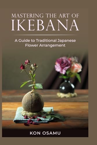 Modern Japanese Ikebana: Elegant Flower Arrangements for Your Home