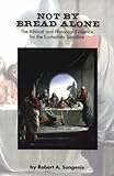 Not by Bread Alone, Sungenis, Robert A., 1579181244