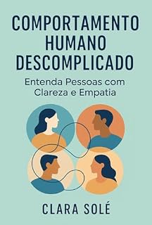 Livro Comportamento Humano Descomplicado: Entenda Pessoas com Clareza e Empatia