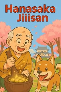 Livro Hanasaka Jiisan: O Velho que Faz Florescer Árvores (Lendas do Japão: Contos do Folclore Japonês para Crianças Livro 1)