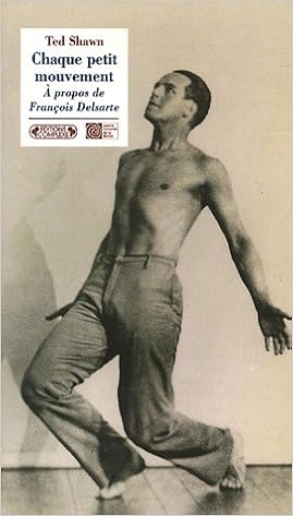 Amazon Fr Chaque Petit Mouvement A Propos De Francois Delsarte Shawn Ted Ruyter Nancy Lee Suquet Annie Livres