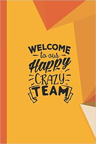 Amazon Com Welcome To Our Happy Crazy Team Vol 10 Lined Blank Notebook Journal With Yellow Abstract Cover Design Perfect Gift Idea For Coworkers Boss Employees Friends Teammate Welcome Gifts Books Xpert