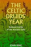 The Celtic Druids' Year: Seasonal Cycles of the Ancient Celts by 