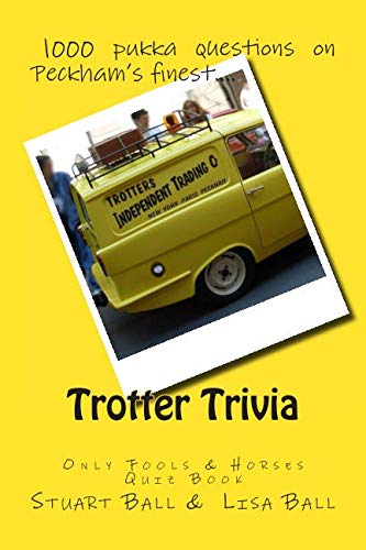 Trotter Trivia: The Only Fools and Horses Quiz Book by Stuart Ball, Lisa Ball