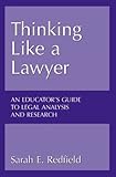 Thinking Like a Lawyer : An Educator's Guide to Legal Analysis and Research, Redfield, Sarah E., 0890899231