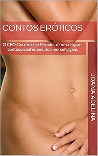 Livro Contos eróticos: O CEO, Doce desejo, Pecados de uma virgem, contos picantes e muito amor selvagem.