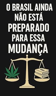 Livro O Brasil Ainda Não Está Preparado para Essa Mudança: Reflexões sobre legalização, preconceito e contradições sociais