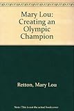 Mary Lou: Creating an Olympic Champion
