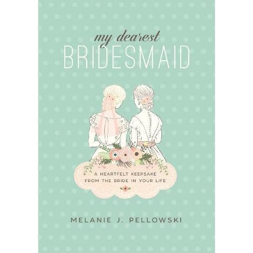 My Dearest Bridesmaid: A Heartfelt Keepsake from the Bride in Your Life