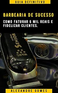 Livro BARBEARIA DE SUCESSO: COMO FATURAR 6 MIL REAIS E FIDELIZAR CLIENTES.
