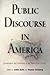 Public Discourse in America: Conversation and Community in the Twenty-First Century