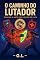 Livro O CAMINHO DO LUTADOR - DOMINE A ARTE DOS JOGOS DE LUTA