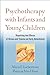 Psychotherapy with Infants and Young Children: Repairing the Effects of Stress and Trauma on Early Attachment