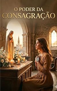 Livro O Poder da Consagração (A Coleção Romance Cristão – Amor, Fé e Redenção)