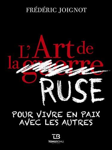 L'art de la ruse: pour vivre en paix avec les autres