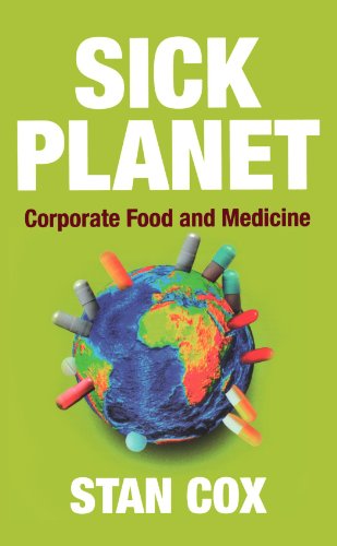 Sick Planet: Corporate Food and Medicine by Stan Cox