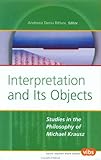 Interpretation and Its Objects : Studies in the Philosophy of Michael Krausz, , 904201167X