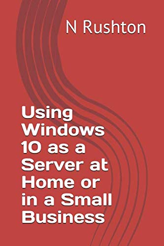 Using Windows 10 as a Server at Home or in a Small Business