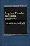 Physical Exercise, Nutrition and Stress, Asterita, Mary F., 0275900444