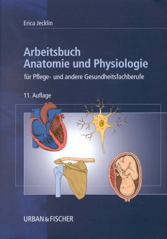 Arbeitsbuch Anatomie Und Physiologie Für Pflege Und Andere - 