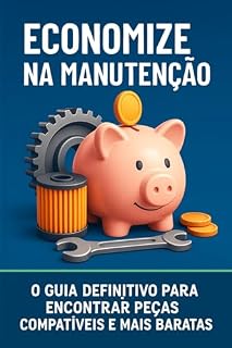Livro Economize na manutenção do seu veiculo : Guia definitivo para encontra peças compatíveis e mais baratas