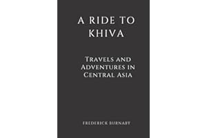 A Ride to Khiva (Illustrated): Travels and Adventures in Central Asia