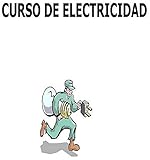 Curso de Electricidad: Electricidad Fácil pero Curso Completo (Spanish Edition)
