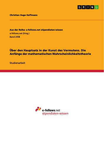 Über den Hauptsatz in der Kunst des Vermutens. Die Anfänge der mathematischen W…
