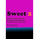 Sweet 2: From the Collection of Short Stories of Love and Mischief Between Straight and Gay Guys