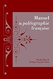 Manuel De Paleographie Francaise (Sources) (French Edition) by 
