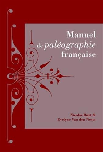 Manuel De Paleographie Francaise (Sources) (French Edition) by Nicolas Buat, Evelyne Van Neste